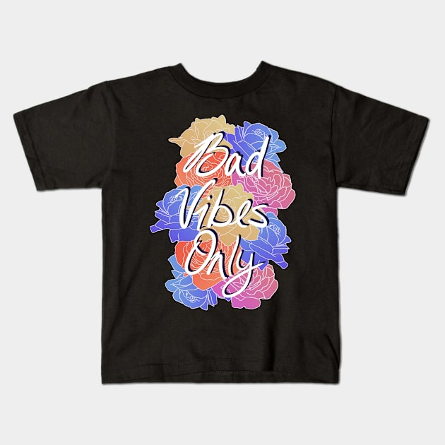 Bad Vibes Only Kids T-Shirt by CosmicFlyer